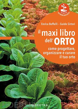 boffelli enrica; sirtori guido - il maxi libro dell'orto. come progettare, organizzare e curare il tuo orto