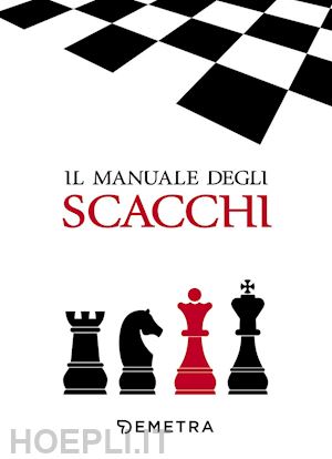 Adolivio Capece = IL GRANDE LIBRO DEGLI SCACCHI TECNICA-REGOLE