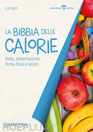 muti elio - la bibbia delle calorie. dieta, alimentazione, forma fisica e salute