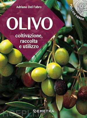del fabro adriano - l'olivo. coltivazione, raccolta e utilizzo