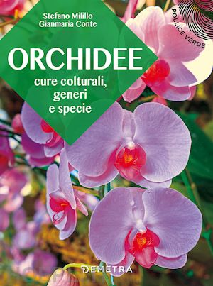 milillo stefano; conte gianmaria - orchidee. cure colturali, generi e specie