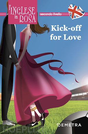 pickett jennifer - kick off for love. i racconti che migliorano il tuo inglese!