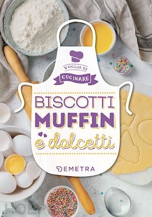 Biscotti, Muffin E Dolcetti. Ediz. Illustrata - Aa.Vv.