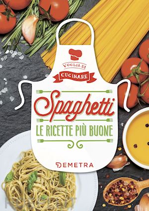pedrotti w. (curatore) - spaghetti. le ricette piu' buone. ediz. illustrata