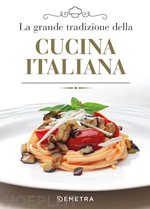 aa.vv. - la grande tradizione della cucina italiana