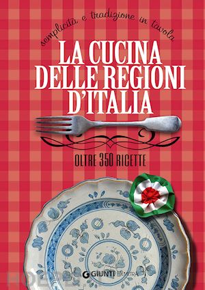 piazzesi elisabetta - cucina delle regioni d'italia. semplicita' e tradizione in tavola. oltre 350 ric