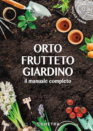 del fabro a. (curatore) - orto, frutteto, giardino. il manuale completo