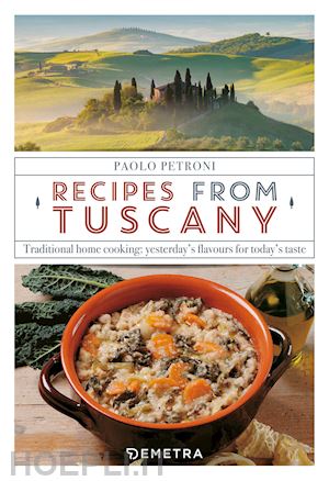 petroni paolo - recipes from tuscany. traditional home cooking: yesterday's flavours for today's