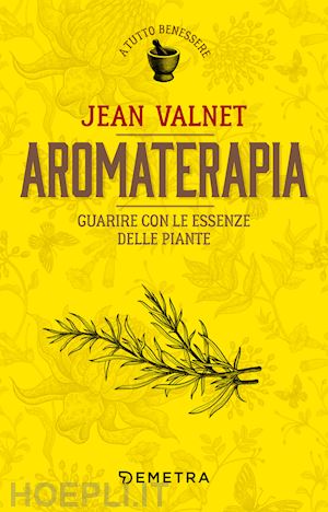valnet jean - aromaterapia. guarire con le essenze delle piante
