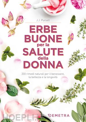 Erbe Buone Per La Salute Della Donna. 200 Rimedi Naturali Per Il ...