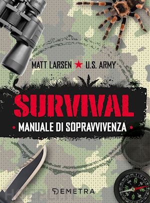 larsen matt; u.s. army - survival. manuale di sopravvivenza