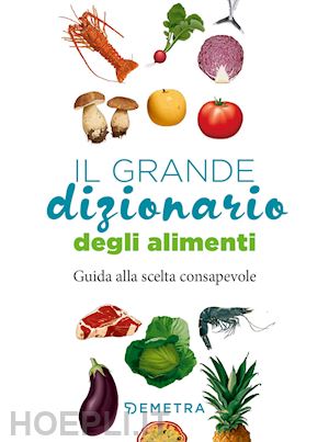 Il Grande Dizionario Degli Alimenti - Aa.Vv.