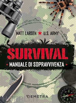 larsen matt; u.s. army - survival. manuale di sopravvivenza