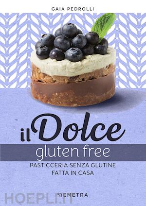 pedrolli gaia - il dolce gluten free. pasticceria senza glutine fatta in casa