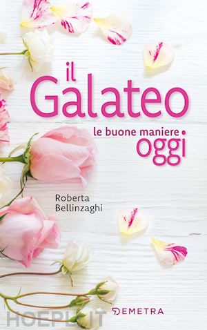 bellinzaghi roberta - il galateo. le buone maniere oggi