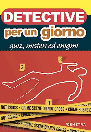 aa.vv. - detective per un giorno. quiz, misteri ed enigmi