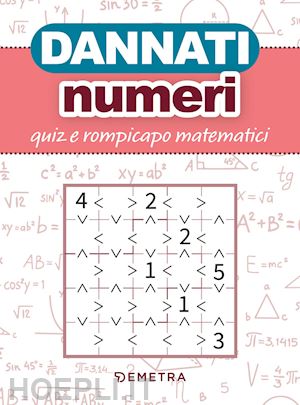 aa.vv. - dannati numeri. quiz e rompicapo matematici