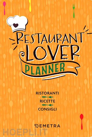 aa.vv. - restaurant lover. planner. ristoranti. ricette. consigli