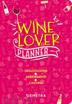 aa.vv. - wine lover. planner. degustazione. abbinamenti. cantina