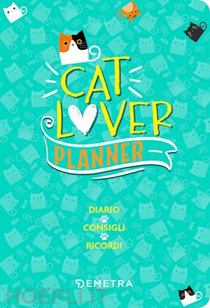 aa.vv. - cat lover. planner. diario. consigli. ricordi