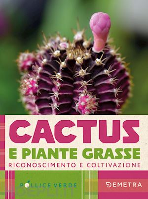  - cactus e piante grasse. riconoscimento e coltivazione