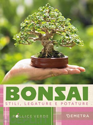  - bonsai. stili, legature e potature