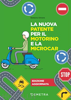 balduino simone - la nuova patente per il motorino e la microcar. nuova ediz.