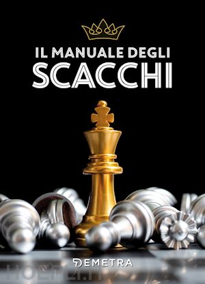 Il Manuale Degli Scacchi - Aa.Vv.  Libro Demetra 07/2022 