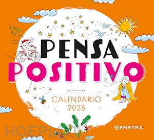  - pensa positivo. calendario 2023 da tavolo (13,8 x 12,7)