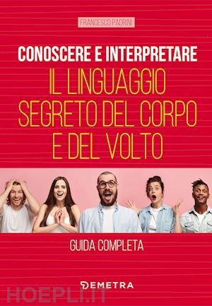 padrini francesco - conoscere e interpretare il linguaggio segreto del corpo e del volto