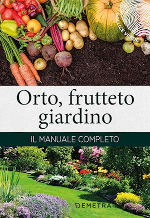 del fabro adriano (curatore) - orto, frutteto, giardino. il manuale completo