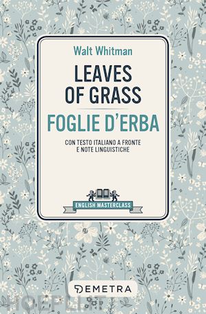whitman walt - leaves of grass-foglie d'erba. testo italiano a fronte