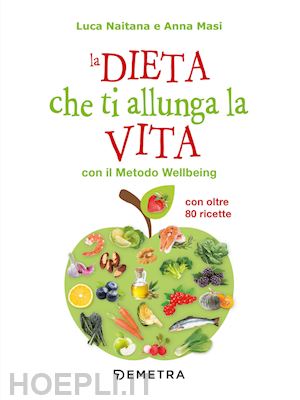 naitana luca; masi anna - la dieta che ti allunga la vita con il metodo wellbeing