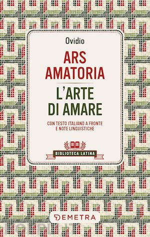 ovidio p. nasone - ars amatoria. l'arte di amare. testo latino a fronte