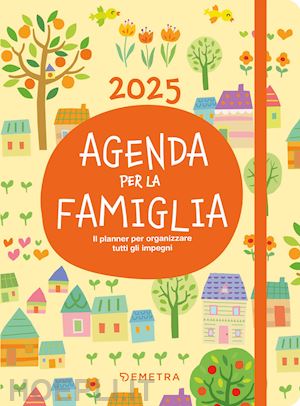 aa.vv. - agenda per la famiglia 2025. il planner per organizzare tutti gli impegni