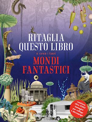 aa vv - ritaglia questo libro e crea mondi fantastici. ediz. a colori