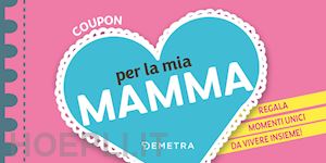  - coupon per la mia mamma. regala momenti unici da vivere insieme!