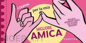  - coupon per la mia migliore amica. regala momenti unici da vivere insieme!