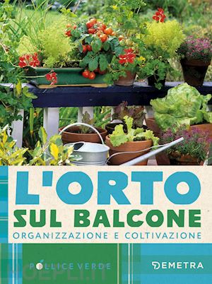  - l'orto sul balcone. organizzazione e coltivazione