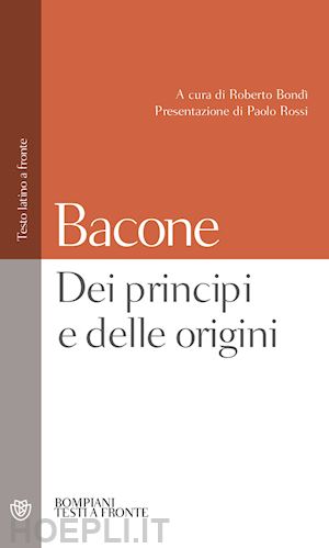 bacone francesco; bondi' r. (curatore) - dei principi e delle origini