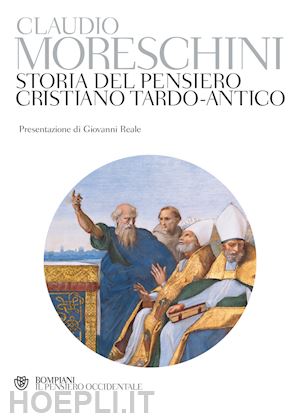 moreschini claudio - storia del pensiero cristiano tardo-antico