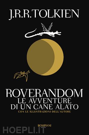 tolkien john r. r.; scull c. (curatore); hammond wayne g. (curatore) - roverandom. le avventure di un cane alato