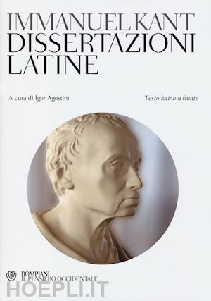 kant immanuel; agostini i. (curatore) - dissertazioni latine. testo latino a fronte