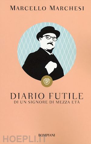 marchesi marcello - diario futile di un signore di mezza eta'