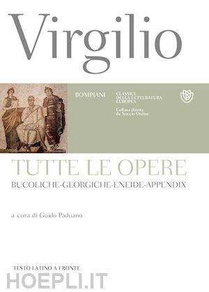 virgilio marone publio; paduano g. (curatore) - tutte le opere: bucoliche-georgiche-eneide-appendix. testo latino a fronte