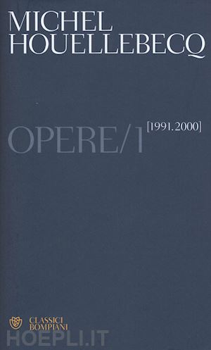 houellebecq michel - opere. vol. 1: (1991-2000)