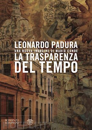 padura leonardo - la trasparenza del tempo. una nuova indagine di mario conde