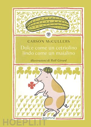 mccullers carson - dolce come un cetriolino, lindo come un maialino. ediz. illustrata