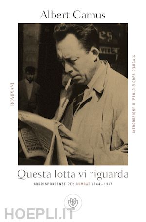 camus albert; levi-valensi j. (curatore) - questa lotta vi riguarda. corrispondenze per combat 1944-1947