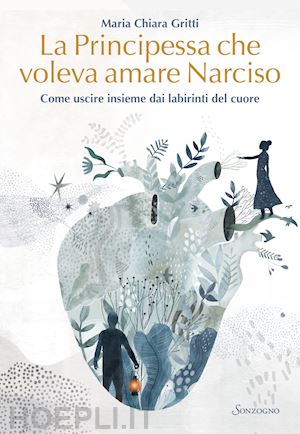 La Principessa Che Voleva Amare Narciso - Gritti Maria Chiara